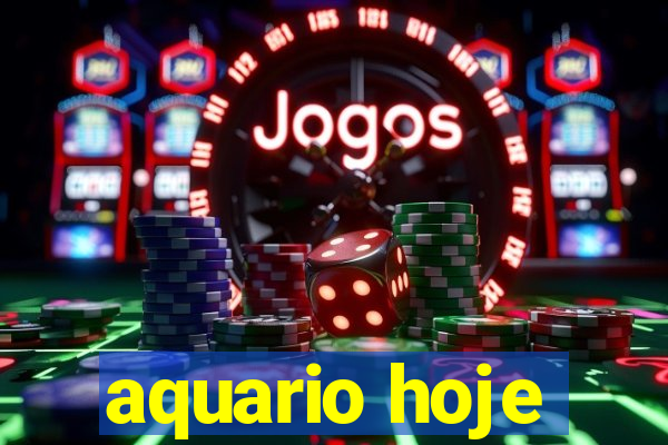 aquario hoje